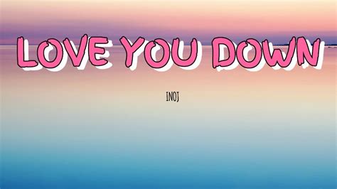 love u down lyrics|love you down lyrics inoj.